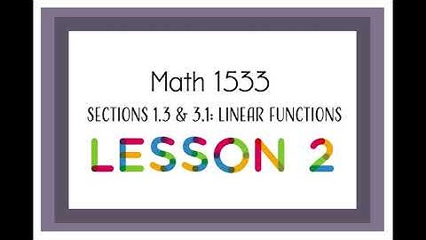 Math 1533 Section 1.3 & 3.1: Linear Functions - Lesson 2