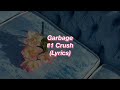 Garbage || #1 Crush || (Lyrics)