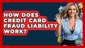 How Does Credit Card Fraud Liability Work? - Ask Your Bank Teller