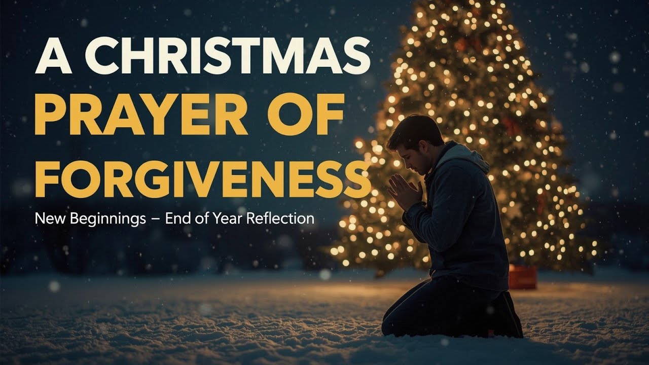 A Christmas Prayer of Forgiveness & New Beginnings | End of Year Reflection