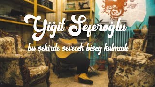 Yiğit Seferoğlu - Bu Şehirde Sevecek Bi'şey Kalmadı (Akustik) Resimi