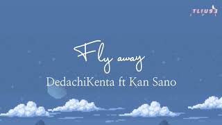 Fly Away (feat. Kan Sano) by DedachiKenta - Lyrics
