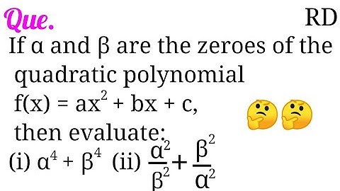 If α and β are the zeroes of the quadratic polynomial f(x)=ax^2+ bx+c, then evaluate: α^4+β^4...