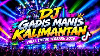 🎧 **DJ GADIS MANIS KALIMANTAN – VIRAL TIKTOK TERBARU 2026** 🔥