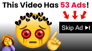 this video will play after 53 ads! 🤯