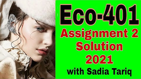 Eco-401 Assignment 2 Solution 2021 || with Sadia Tariq ||