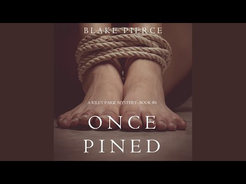 Chapter 6.11 & Chapter 7.1 - Once Pined (A Riley Paige Mystery—Book 6)