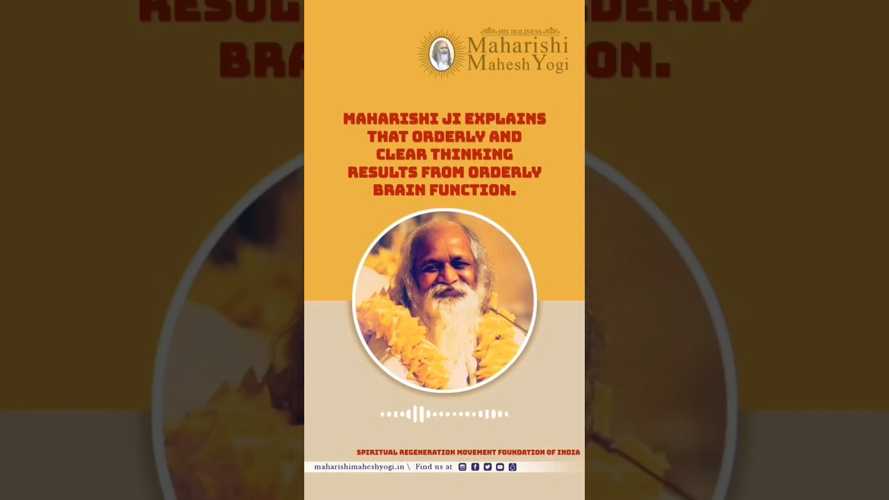Maharishi ji explains that orderly and clear thinking results from orderly brain function.