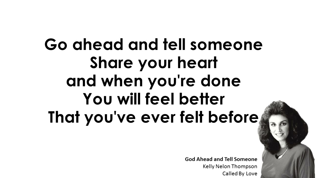 088  Go Ahead And Tell Someone Lyrics   Kelly Nelon Thompson