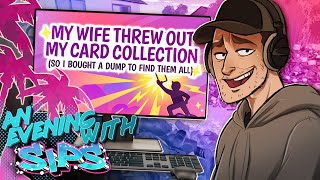 My Wife Threw Out My Card Collection - An Evening With Sips