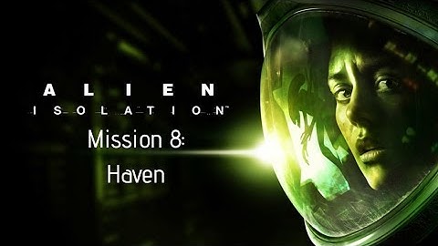 Alien: Isolation Walkthrough | MIssion 8: Haven