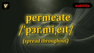 [v] Permeate meaning (spread throughout) with 5 examples