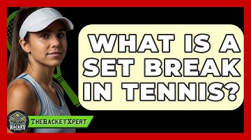 What Is A Set Break In Tennis? - The Racket Xpert