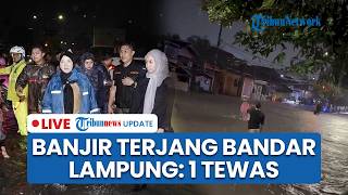 🔴LIVE: Diguyur Hujan Deras, Sejumlah Wilayah Bandar Lampung Dikepung Banjir hingga Tewaskan 1 Orang