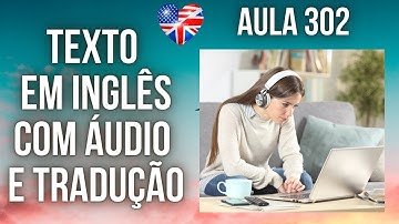 APRENDA INGLÊS COM LEITURA GUIADA - TEXTO EM INGLÊS COM ÁUDIO E TRADUÇÃO #AULA 302