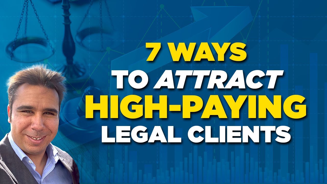 7 Ways to Attract High Paying Legal Clients (Lawyer Marketing) - YouTube
