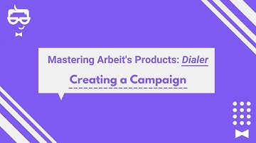 Mastering Arbeit Dialer: Creating a Campaign
