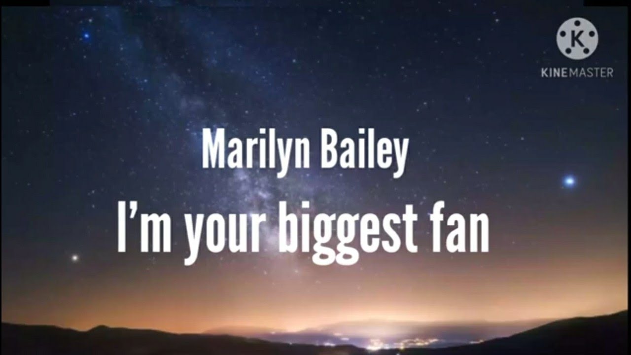 Your biggest fan. Im your biggest Fan. Your biggest Fan песня. Marilyn Bailey Single.