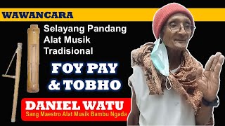 Foy Pay & Tobho [Wawancara Khusus dengan Bapak Daniel Watu, Maestro Alat Musik Bambu Khas Ngada]
