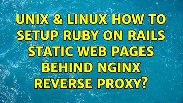 Unix & Linux: How to setup Ruby on Rails static web pages behind Nginx reverse proxy?