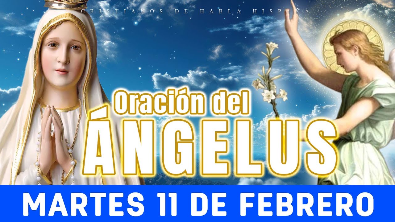 ANGELUS DE HOY MARTES 11 DE FEBRERO ORACIONES A LA VIRGEM MARIA - YouTube
