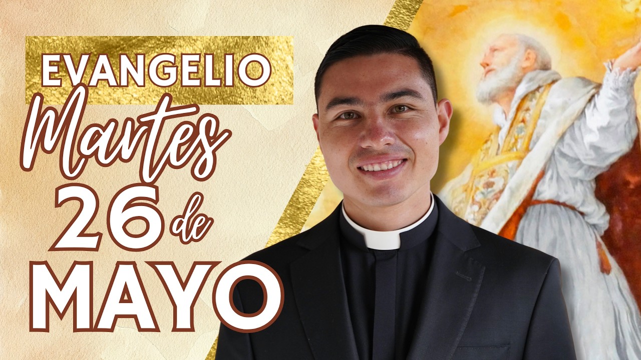 Evangelio de hoy Martes 26 de Mayo del 2026 | Lecturas y Reflexión ...