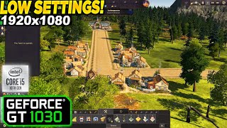 Anno 1800 GT 1030 - 1080p Low,