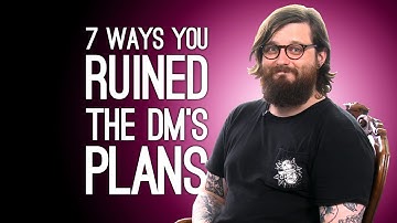7 Ways D&D Players Destroy Their DM