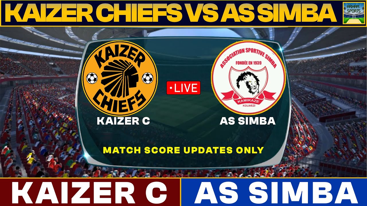 Kaizer Chiefs Vs AS Simba Live Match Today | KC Vs SIM Live Football Match 2025 Score