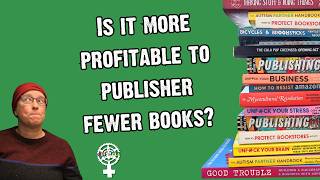 Is it more profitable to publish fewer books? | A People's Guide to Publishing Podcast