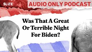 Was That A Great Or Terrible Night For Biden | Political Gabfest