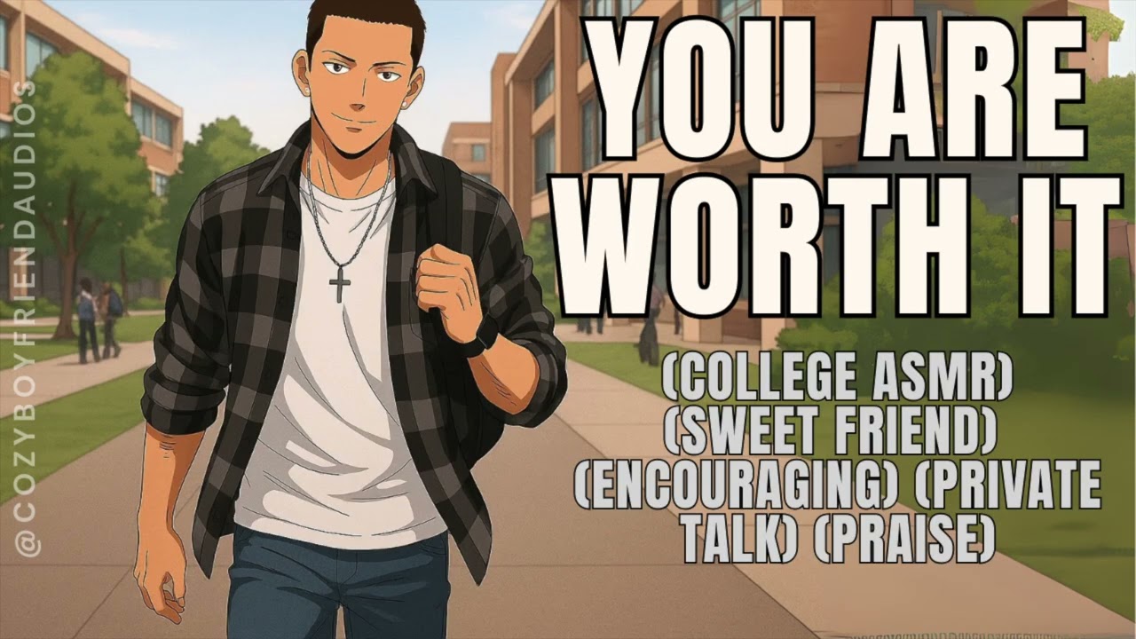 You Are Worth It [Praise] [Encouraging] [College Friends] |CozyBoyfriend