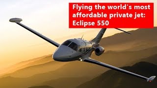Flying The Worlds Most Affordable Private Jet Eclipse 550