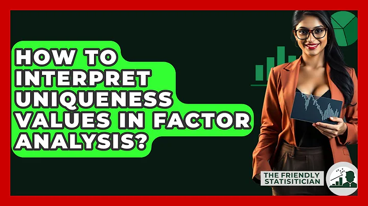 How To Interpret Uniqueness Values In Factor Analysis? - The Friendly Statistician