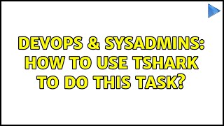 Celebrity DevOps & SysAdmins: How to use tshark to do this task? (2 Solutions!!) Net Worth