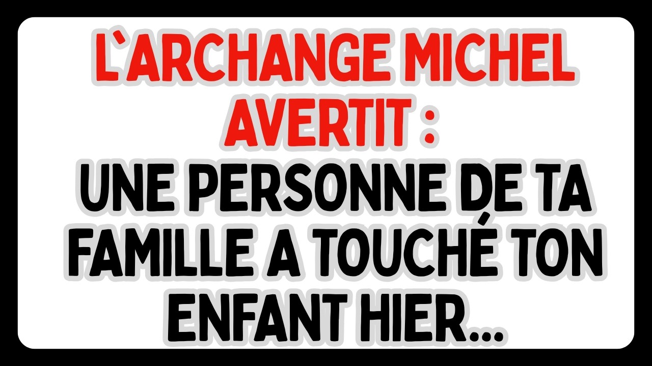 ⚡ L'ARCHANGE MICHEL AVERTIT : UNE PERSONNE DE TA FAMILLE A TOUCHÉ TON ENFANT HIER...