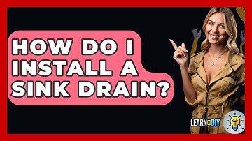 How Do I Install A Sink Drain? - LearnToDIY360.com