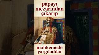 Papa'nın Cesedi Yargılandı. #etimoloji #tarih #papa #ölüm #kadavra #hristiyanlık