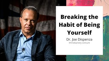 BREAKING THE HABIT OF BEING YOURSELF - Introductory Lecture | Dr. Joe Dispenza | (Reupload, No ads)