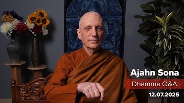 Dhamma Q&A with Ajahn Sona (12.07.2025)