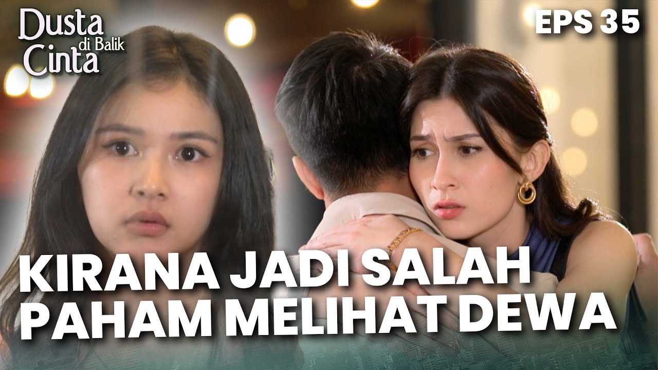 SEBUAH KESENGAJAAN! Kirana Jadi Salah Paham Melihat Dewa - DUSTA DIBALIK CINTA | Eps 35 Part 4