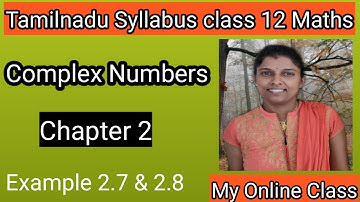 || Tamilnadu Syllabus Class 12 Maths || Chapter 2 Complex Numbers Example 2.7 & 2.8 ||