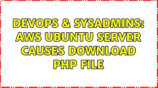 DevOps & SysAdmins: AWS Ubuntu Server Causes Download PHP file