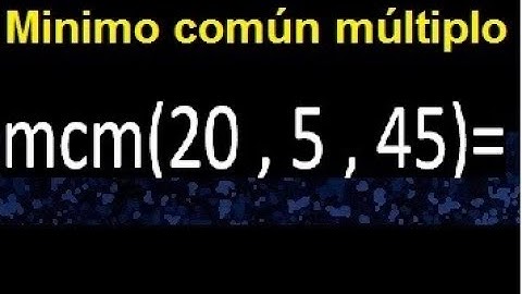 mcm de 20 , 5 y 45 . Minimo comun multiplo de varios numeros con descomposicion