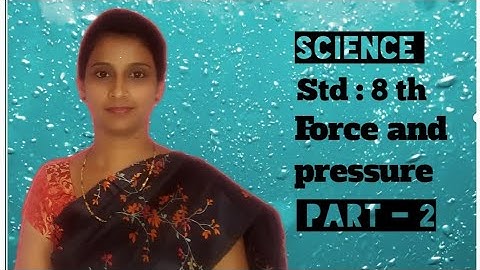 Balanced and unbalanced forces , Force and pressure , std : 8 th , (part - 2)