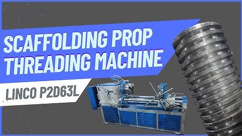 Scaffolding Prop Pipe Threading Machine | Linco P2D63L | Scaffolding Machinery