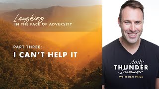 I Can’t Help It // Laughing in the Face of Adversity 03 (Ben Price)