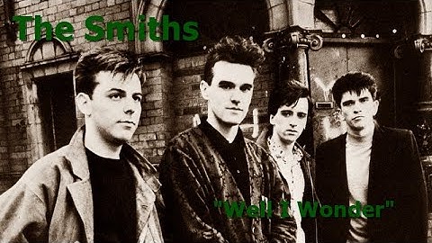 The Smiths - Well I Wonder (With Lyrics)
