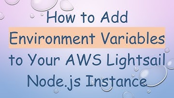 How to Add Environment Variables to Your AWS Lightsail Node.js Instance