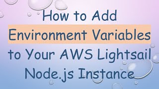 How to Add Environment Variables to Your AWS Lightsail Node.js Instance